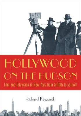 Hollywood on the Hudson: Film i telewizja w Nowym Jorku od Griffitha do Sarnoffa - Hollywood on the Hudson: Film and Television in New York from Griffith to Sarnoff