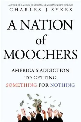 Naród głupców: Amerykańskie uzależnienie od dostawania czegoś za nic - A Nation of Moochers: America's Addiction to Getting Something for Nothing