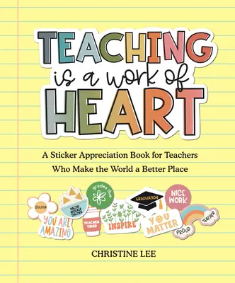 Nauczanie jest dziełem serca: Książka z naklejkami dla nauczycieli, dzięki którym świat staje się lepszy - Teaching Is a Work of Heart: A Sticker Appreciation Book for Teachers Who Make the World a Better Place