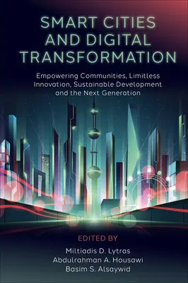 Inteligentne miasta i transformacja cyfrowa: Wzmacnianie pozycji społeczności, nieograniczone innowacje, zrównoważony rozwój i następne pokolenie - Smart Cities and Digital Transformation: Empowering Communities, Limitless Innovation, Sustainable Development and the Next Generation