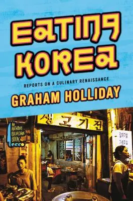 Jedząc Koreę: Raporty o kulinarnym renesansie - Eating Korea: Reports on a Culinary Renaissance