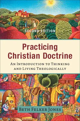 Praktykowanie doktryny chrześcijańskiej: Wprowadzenie do myślenia i życia teologicznego - Practicing Christian Doctrine: An Introduction to Thinking and Living Theologically