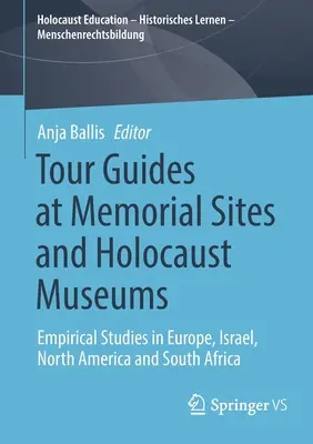Przewodnicy turystyczni w miejscach pamięci i muzeach Holokaustu: Badania empiryczne w Europie, Izraelu, Ameryce Północnej i Afryce Południowej - Tour Guides at Memorial Sites and Holocaust Museums: Empirical Studies in Europe, Israel, North America and South Africa