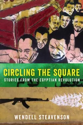 Circling the Square: Historie z egipskiej rewolucji - Circling the Square: Stories from the Egyptian Revolution