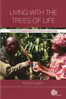 Żyjąc z drzewami życia: W kierunku transformacji rolnictwa tropikalnego - Living with the Trees of Life: Towards the Transformation of Tropical Agriculture