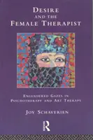 Pożądanie i kobieta terapeuta - zaangażowane spojrzenia w psychoterapii i arteterapii - Desire and the Female Therapist - Engendered Gazes in Psychotherapy and Art Therapy