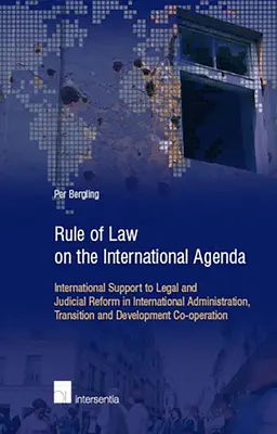 Rządy prawa w agendzie międzynarodowej: Międzynarodowe wsparcie dla reform prawnych i sądowniczych w międzynarodowej administracji, transformacji i rozwoju - Rule of Law on the International Agenda: International Support to Legal and Judicial Reform in International Administration, Transition and Developmen