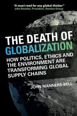 Śmierć globalizacji - jak polityka, etyka i środowisko kształtują globalne łańcuchy dostaw - Death of Globalization - How Politics, Ethics and the Environment are Shaping Global Supply Chains