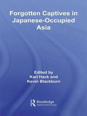 Zapomniani jeńcy w okupowanej przez Japończyków Azji - Forgotten Captives in Japanese-Occupied Asia