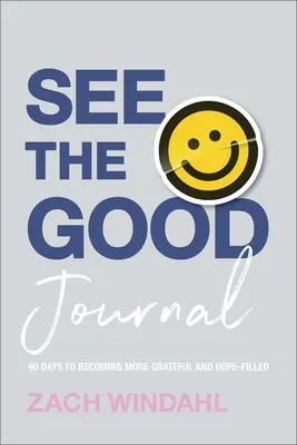 See the Good Journal: 90 dni, aby stać się bardziej wdzięcznym i pełnym nadziei - See the Good Journal: 90 Days to Becoming More Grateful and Hope-Filled