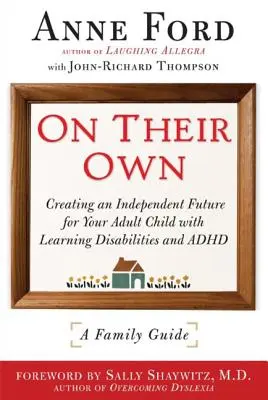 On Their Own: Creating an Independent Future for Your Adult Child with Learning Disabilities and Adhd: Przewodnik rodzinny - On Their Own: Creating an Independent Future for Your Adult Child with Learning Disabilities and Adhd: A Family Guide