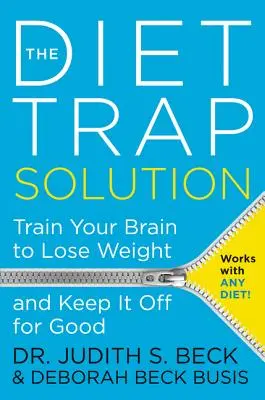 Rozwiązanie pułapki dietetycznej: Trenuj swój mózg, aby schudnąć i utrzymać wagę na dobre - The Diet Trap Solution: Train Your Brain to Lose Weight and Keep It Off for Good