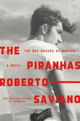 Piranie: The Boy Bosses of Naples: Powieść - The Piranhas: The Boy Bosses of Naples: A Novel