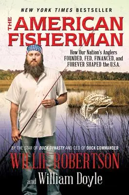 The American Fisherman: How Our Nation's Anglers Founded, Fed, Financed, and Forever Shaped the U.S.A. (Amerykański rybak: jak wędkarze założyli, karmili, finansowali i na zawsze ukształtowali Stany Zjednoczone) - The American Fisherman: How Our Nation's Anglers Founded, Fed, Financed, and Forever Shaped the U.S.A.