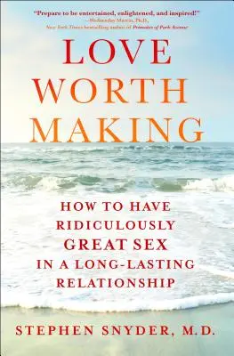 Miłość warta miłości - jak mieć niesamowicie wspaniały seks w długotrwałym związku - Love Worth Making - How to Have Ridiculously Great Sex in a Long-Lasting Relationship