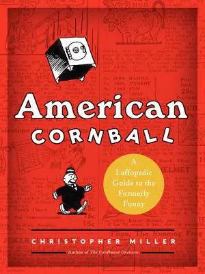 American Cornball: Laffopedyczny przewodnik po niegdyś zabawnych postaciach - American Cornball: A Laffopedic Guide to the Formerly Funny