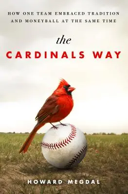 The Cardinals Way: Jak jedna drużyna jednocześnie przyjęła tradycję i Moneyball - The Cardinals Way: How One Team Embraced Tradition and Moneyball at the Same Time