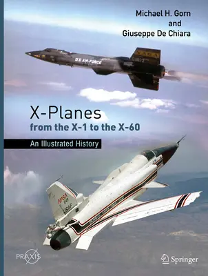 Samoloty X od X-1 do X-60: Ilustrowana historia - X-Planes from the X-1 to the X-60: An Illustrated History