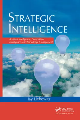 Wywiad strategiczny: Wywiad biznesowy, wywiad konkurencyjny i zarządzanie wiedzą - Strategic Intelligence: Business Intelligence, Competitive Intelligence, and Knowledge Management