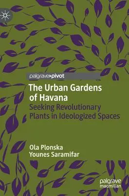 Miejskie ogrody Hawany: Poszukiwanie rewolucyjnych roślin w zideologizowanych przestrzeniach - The Urban Gardens of Havana: Seeking Revolutionary Plants in Ideologized Spaces