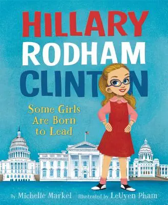 Hillary Rodham Clinton: Niektóre dziewczyny rodzą się, by przewodzić - Hillary Rodham Clinton: Some Girls Are Born to Lead