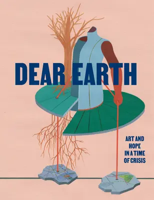 Droga Ziemio: Sztuka i nadzieja w czasach kryzysu - Dear Earth: Art and Hope in a Time of Crisis