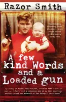 Kilka miłych słów i naładowany pistolet - Autobiografia zawodowego przestępcy - Few Kind Words and a Loaded Gun - The Autobiography of a Career Criminal