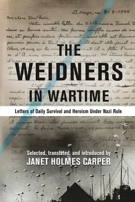 Weidnerowie w czasie wojny: Listy o codziennym przetrwaniu i bohaterstwie pod rządami nazistów - The Weidners in Wartime: Letters of Daily Survival and Heroism Under Nazi Rule