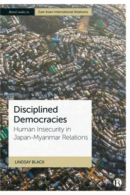 Dyscyplinowanie demokracji: Ludzka niepewność w relacjach między Japonią a Mjanmą - Disciplining Democracies: Human Insecurity in Japan-Myanmar Relations