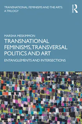 Transnarodowe feminizmy, przekrojowa polityka i sztuka: Uwikłania i przecięcia - Transnational Feminisms, Transversal Politics and Art: Entanglements and Intersections