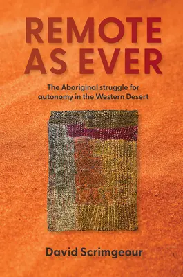 Odległy jak zawsze: Aborygeńska walka o autonomię na zachodniej pustyni Australii - Remote as Ever: The Aboriginal Struggle for Autonomy in Australia's Western Desert