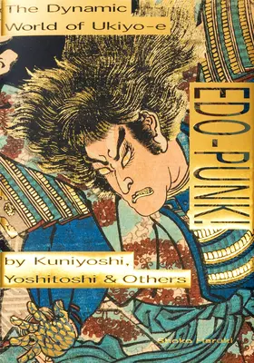 Edo-Punk! Dynamiczny świat Ukiyo-E autorstwa Kuniyoshiego, Yoshitoshiego i innych - Edo-Punk!: The Dynamic World of Ukiyo-E by Kuniyoshi, Yoshitoshi & Others