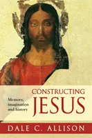 Konstruowanie Jezusa - pamięć, wyobraźnia i historia - Constructing Jesus - Memory, Imagination And History