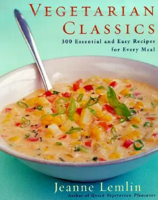 Wegetariańska klasyka: 300 podstawowych i łatwych przepisów na każdy posiłek - Vegetarian Classics: 300 Essential and Easy Recipes for Every Meal