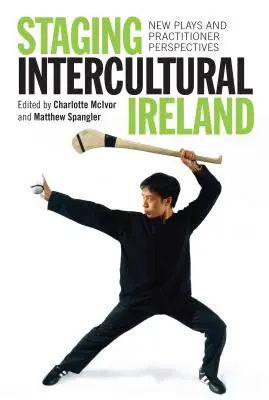 Inscenizacja międzykulturowej Irlandii: Nowe sztuki i perspektywy praktyków - Staging Intercultural Ireland: New Plays and Practitioner Perspectives