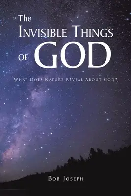 Niewidzialne rzeczy Boga: Co natura mówi o Bogu? - The Invisible Things of God: What Does Nature Reveal About God?