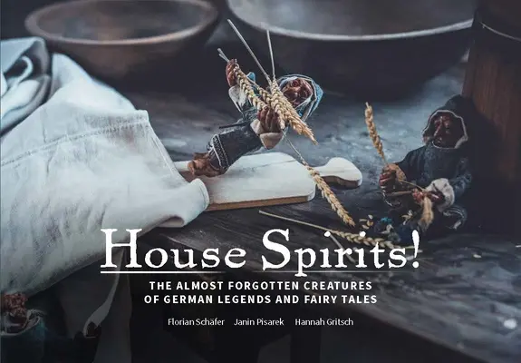 Hausgeister!: Duchy domowe niemieckiego folkloru: Duchy domowe niemieckiego folkloru - Hausgeister!: Household Spirits of German Folklore: Household Spirits of German Folklore