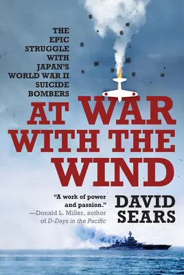 At War with the Wind: Epicka walka z japońskimi bombowcami-samobójcami podczas II wojny światowej - At War with the Wind: The Epic Struggle with Japan's World War II Suicide Bombers