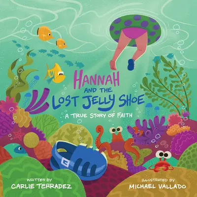 Hannah i zaginiony żelkowy but: Prawdziwa historia wiary - Hannah and the Lost Jelly Shoe: A True Story of Faith