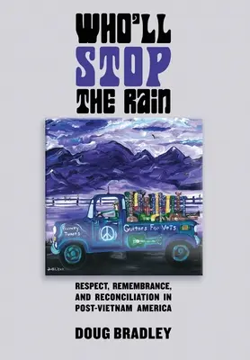 Kto powstrzyma deszcz: Szacunek, pamięć i pojednanie w Ameryce po Wietnamie - Who'll Stop the Rain: Respect, Remembrance, and Reconciliation in Post-Vietnam America