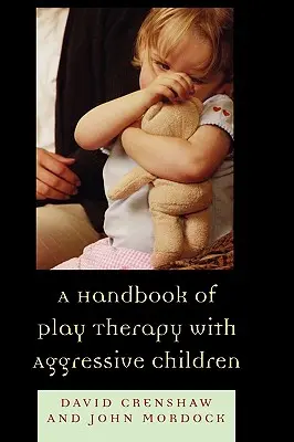 Podręcznik terapii zabawowej z agresywnymi dziećmi - A Handbook of Play Therapy with Aggressive Children