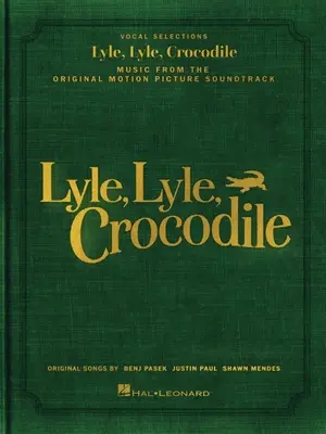 Lyle, Lyle, Crocodile - Muzyka z oryginalnej ścieżki dźwiękowej do filmu: Śpiewnik z oryginalnymi piosenkami Benja Paska, Justina Paula i Shawna Mena - Lyle, Lyle, Crocodile - Music from the Original Motion Picture Soundtrack: Songbook Featuring Original Songs by Benj Pasek, Justin Paul, and Shawn Men