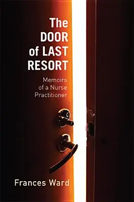 Drzwi ostatniej szansy: Wspomnienia pielęgniarki praktykującej - The Door of Last Resort: Memoirs of a Nurse Practitioner