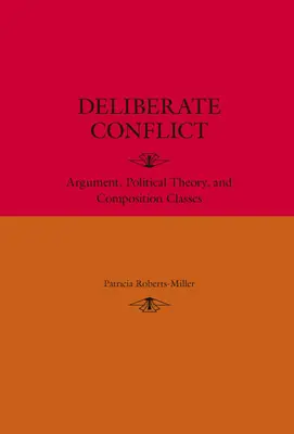 Rozmyślny konflikt: Argument, teoria polityczna i zajęcia z kompozycji - Deliberate Conflict: Argument, Political Theory, and Composition Classes