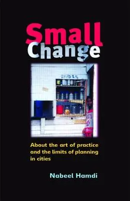 Mała zmiana: O sztuce praktyki i granicach planowania w miastach - Small Change: About the Art of Practice and the Limits of Planning in Cities