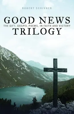 Trylogia Dobrej Nowiny: Dar, Wiersze ewangeliczne, W wierze i zwycięstwie - Good News Trilogy: The Gift, Gospel Poems, In Faith and Victory
