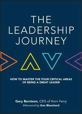 Podróż lidera: Jak opanować cztery krytyczne obszary bycia wielkim liderem - The Leadership Journey: How to Master the Four Critical Areas of Being a Great Leader