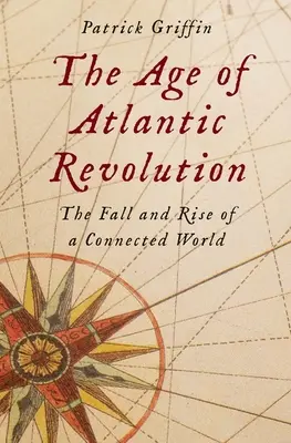 Wiek rewolucji atlantyckiej: Upadek i powstanie połączonego świata - The Age of Atlantic Revolution: The Fall and Rise of a Connected World