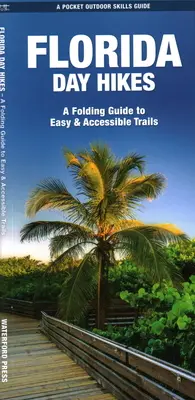 Florida Day Hikes: Składany przewodnik po łatwych i dostępnych szlakach - Florida Day Hikes: A Folding Guide to Easy & Accessible Trails