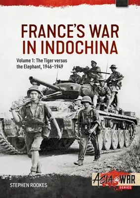Francuska wojna w Indochinach: Tom 1: Tygrys kontra słoń, 1946-1949 - France's War in Indochina: Volume 1: The Tiger Versus the Elephant, 1946-1949